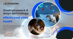 oneframework 6 ways technology affects your sleep health