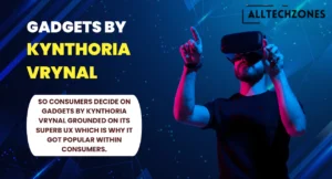 Gadgets by Kynthoria Vrynal: Innovation, Design, and the Future of Technology