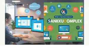 What Is SankkuComplex? Features, Use Cases & Getting Started