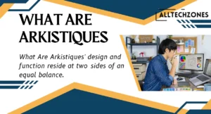What Are Arkistiques? Origins, Influence, and Future Trends Explained