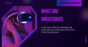 What Are Arkistiques? Origins, Influence, and Future Trends Explained