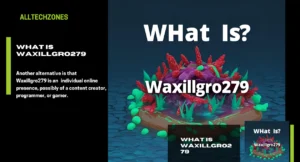 What is Waxillgro279? Exploring the Mystery Behind This Trending Term