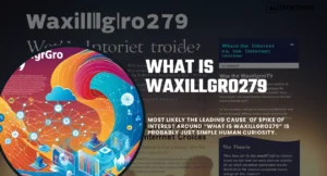 What is Waxillgro279? Exploring the Mystery Behind This Trending Term