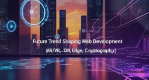 Future Trends Shaping Web Development (AR/VR, Edge, Cryptography)
