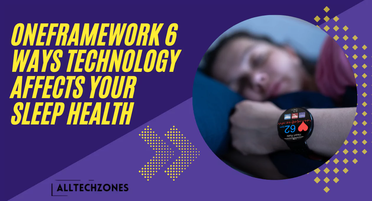 oneframework 6 ways technology affects your sleep health