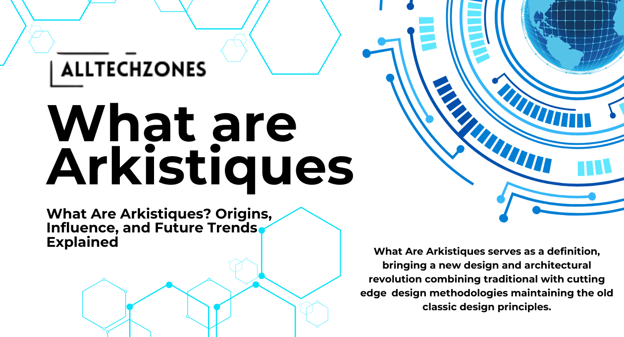 What Are Arkistiques? Origins, Influence, and Future Trends Explained