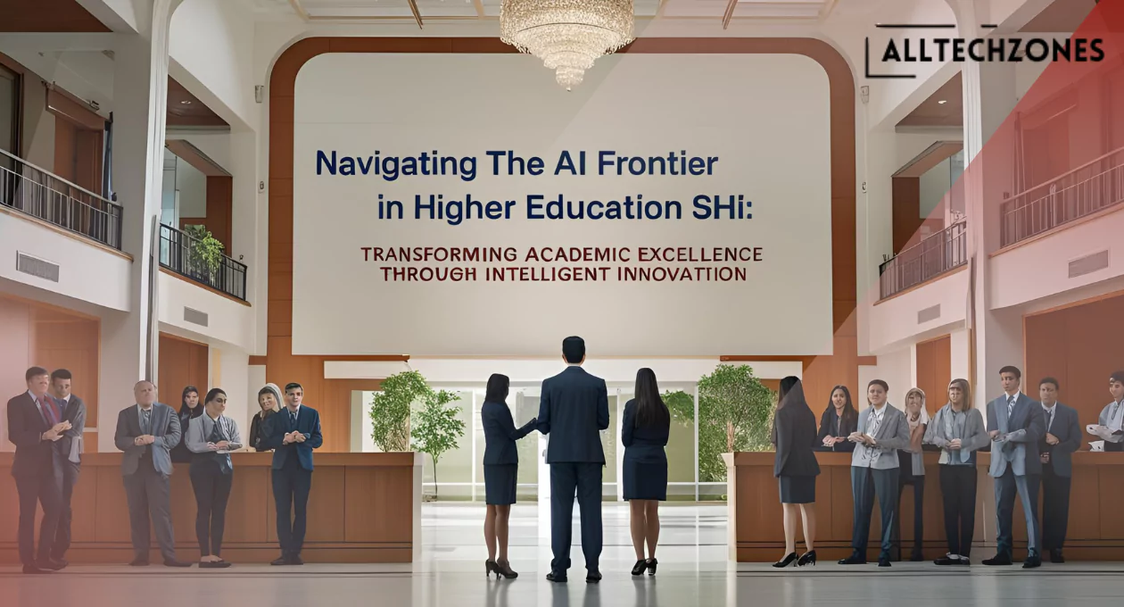 Navigating the AI Frontier in Higher Education SHI: Transforming Academic Excellence Through Intelligent Innovation